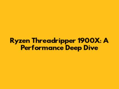 Ryzen Threadripper 1900X: A Performance Deep Dive