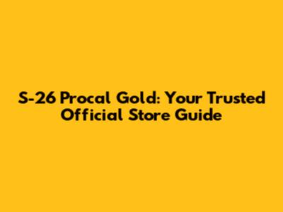 S-26 Procal Gold: Your Trusted Official Store Guide