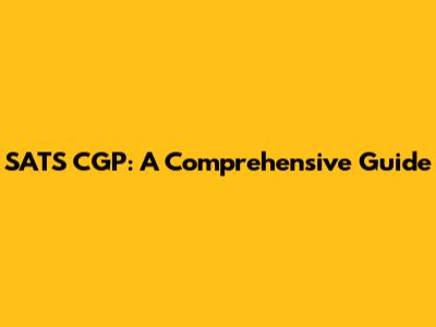 SATS CGP: A Comprehensive Guide