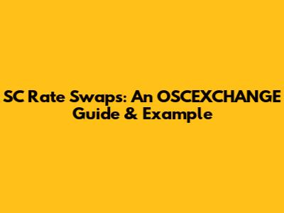 SC Rate Swaps: An OSCEXCHANGE Guide & Example