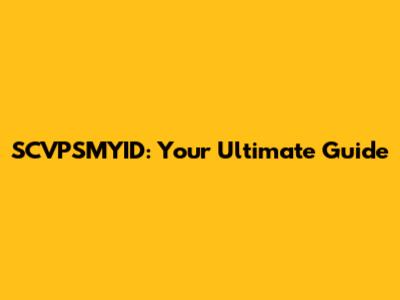 SCVPSMYID: Your Ultimate Guide