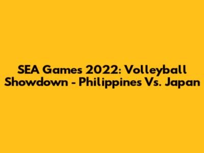SEA Games 2022: Volleyball Showdown - Philippines Vs. Japan