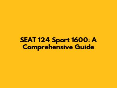 SEAT 124 Sport 1600: A Comprehensive Guide
