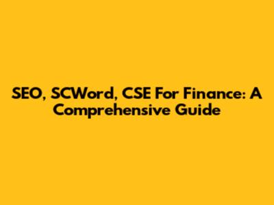 SEO, SCWord, CSE For Finance: A Comprehensive Guide