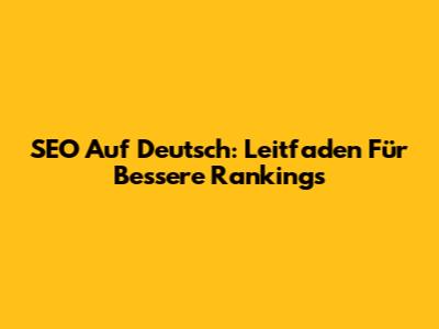 SEO Auf Deutsch: Leitfaden Für Bessere Rankings