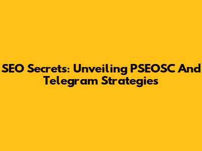 SEO Secrets: Unveiling PSEOSC And Telegram Strategies