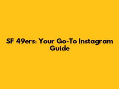SF 49ers: Your Go-To Instagram Guide