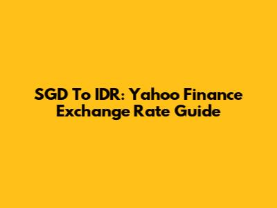 SGD To IDR: Yahoo Finance Exchange Rate Guide