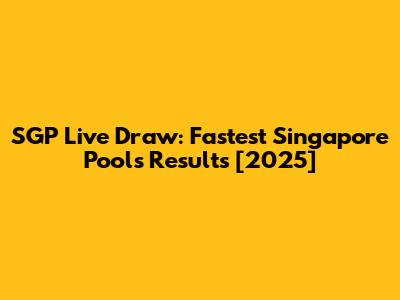 SGP Live Draw: Fastest Singapore Pools Results [2025]