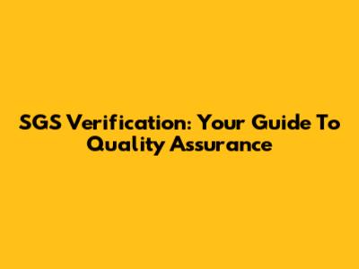 SGS Verification: Your Guide To Quality Assurance