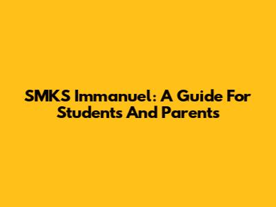 SMKS Immanuel: A Guide For Students And Parents