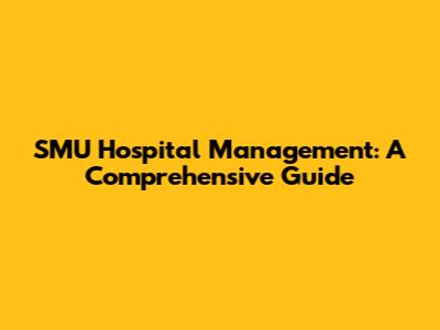 SMU Hospital Management: A Comprehensive Guide