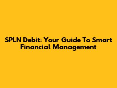 SPLN Debit: Your Guide To Smart Financial Management