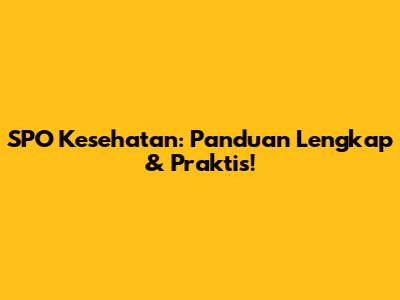 SPO Kesehatan: Panduan Lengkap & Praktis!