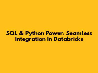 SQL & Python Power: Seamless Integration In Databricks