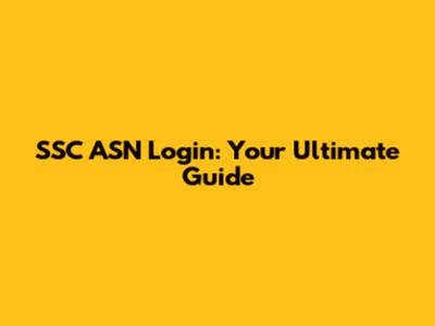 SSC ASN Login: Your Ultimate Guide