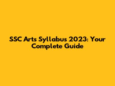 SSC Arts Syllabus 2023: Your Complete Guide
