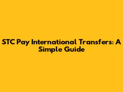 STC Pay International Transfers: A Simple Guide