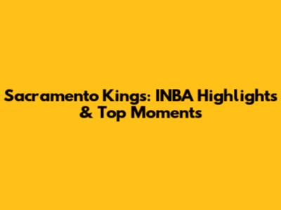 Sacramento Kings: INBA Highlights & Top Moments