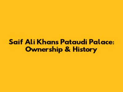 Saif Ali Khan's Pataudi Palace: Ownership & History