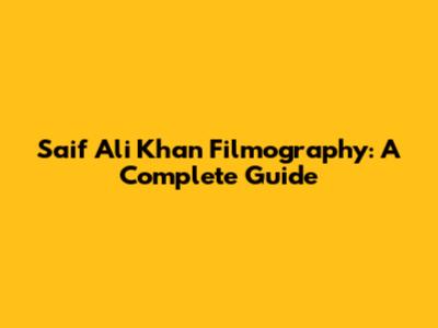 Saif Ali Khan Filmography: A Complete Guide