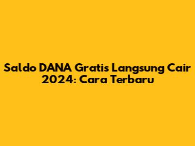 Saldo DANA Gratis Langsung Cair 2024: Cara Terbaru