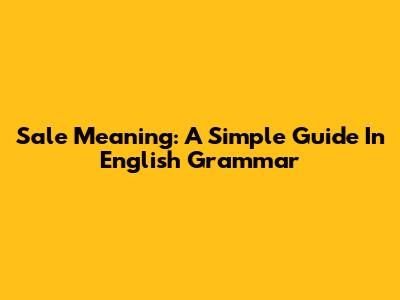 Sale Meaning: A Simple Guide In English Grammar