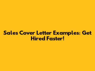 Sales Cover Letter Examples: Get Hired Faster!