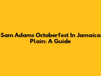 Sam Adams Octoberfest In Jamaica Plain: A Guide
