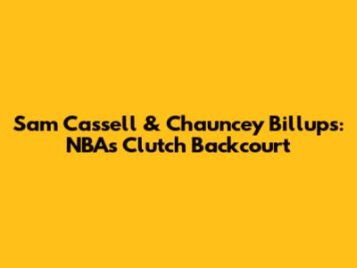 Sam Cassell & Chauncey Billups: NBA's Clutch Backcourt