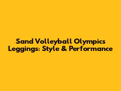Sand Volleyball Olympics Leggings: Style & Performance