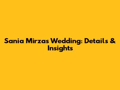 Sania Mirza's Wedding: Details & Insights