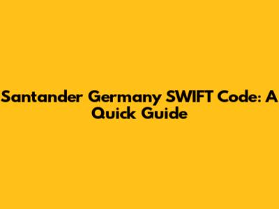 Santander Germany SWIFT Code: A Quick Guide