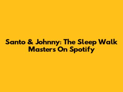 Santo & Johnny: The "Sleep Walk" Masters On Spotify