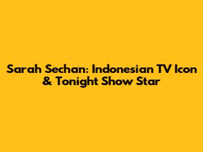 Sarah Sechan: Indonesian TV Icon & Tonight Show Star