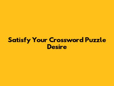 Satisfy Your Crossword Puzzle Desire
