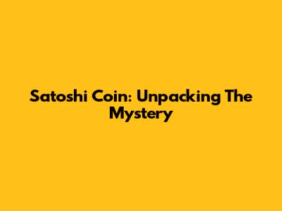 Satoshi Coin: Unpacking The Mystery