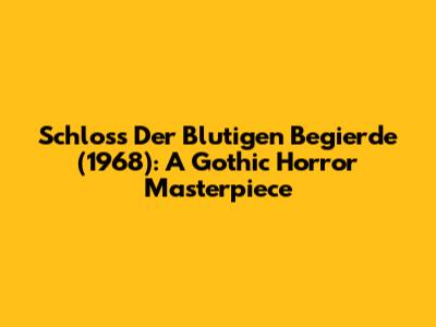 Schloss Der Blutigen Begierde (1968): A Gothic Horror Masterpiece
