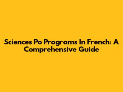 Sciences Po Programs In French: A Comprehensive Guide