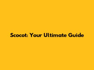Scocot: Your Ultimate Guide