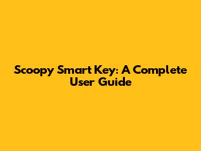 Scoopy Smart Key: A Complete User Guide