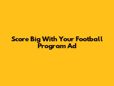 Score Big With Your Football Program Ad