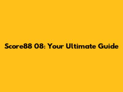 Score88 08: Your Ultimate Guide