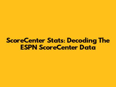 ScoreCenter Stats: Decoding The ESPN ScoreCenter Data