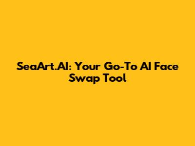 SeaArt.AI: Your Go-To AI Face Swap Tool