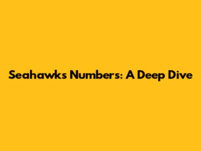 Seahawks Numbers: A Deep Dive