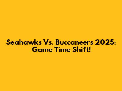 Seahawks Vs. Buccaneers 2025: Game Time Shift!