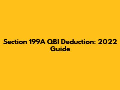 Section 199A QBI Deduction: 2022 Guide