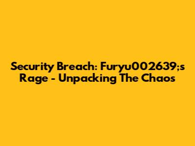 Security Breach: Furyu002639;s Rage - Unpacking The Chaos