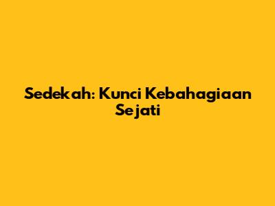 Sedekah: Kunci Kebahagiaan Sejati